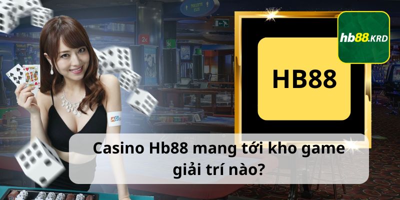 Casino Hb88 mang tới kho game giải trí nào